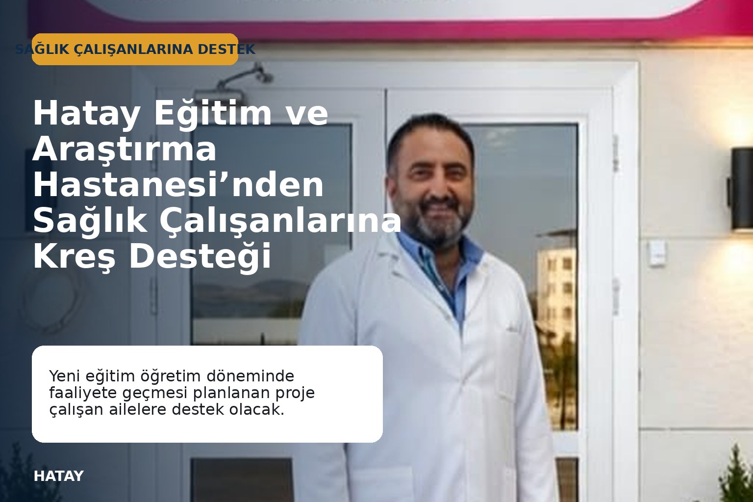Hatay Eğitim ve Araştırma Hastanesi’nden Sağlık Çalışanlarına Kreş Desteği